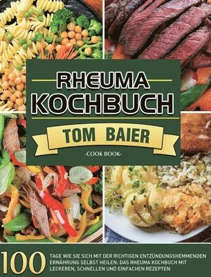 bokomslag Rheuma Kochbuch: 100 Tage Wie Sie sich mit der richtigen entzündungshemmenden Ernährung selbst heilen: Das Rheuma Kochbuch mit leckeren