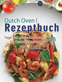 bokomslag Dutch Oven Rezeptbuch: 500 Tage Das große Kochbuch für Outdoor Liebhaber