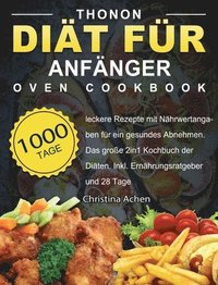 bokomslag Thonon Diät für Anfänger: 1000 Tage leckere Rezepte mit Nährwertangaben für ein gesundes Abnehmen. Das große 2in1 Kochbuch der Diäten. Inkl. Ern