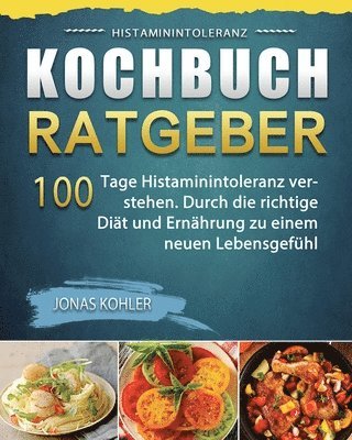 Jonas Kohler - Histaminintoleranz Kochbuch/Ratgeber 2021, Häftad