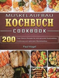 bokomslag Muskelaufbau Kochbuch: 365 Tage Fitness Rezepte für eine gesunde Bodybuilding Ernährung und optimalen Muskelaufbau