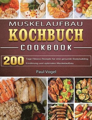 bokomslag Muskelaufbau Kochbuch: 365 Tage Fitness Rezepte für eine gesunde Bodybuilding Ernährung und optimalen Muskelaufbau