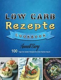 bokomslag Low Carb Rezepte: 100 Tage Die besten Rezepte für einen flachen Bauch