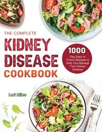 bokomslag The Complete Kidney Disease Cookbook 2021: 1000-Day Easy to Follow Recipes to Help You Manage Your Kidney Disease