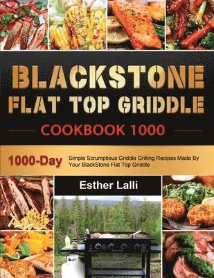 bokomslag BlackStone Flat Top Griddle Cookbook 1000: 1000-Day Simple Scrumptious Griddle Grilling Recipes Made By Your BlackStone Flat Top Griddle