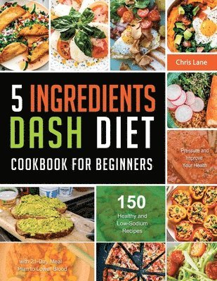 5 Ingredients Dash Diet Cookbook for Beginners 2021 1