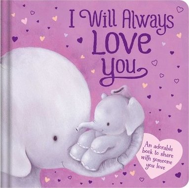 Igloobooks - I Will Always Love You: An Adorable Book to Share with Someone You Love: Padded Board Book, Kartonnage