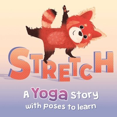 Igloobooks - Stretch: A Yoga Story with Poses to Learn for Kids, Kartonnage