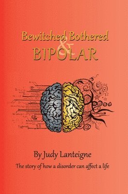 Judy Lanteigne - Bewitched Bothered and Bipolar, Inbunden