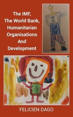 bokomslag IMF, The World Bank, Humanitarian Organisations And Development