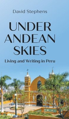 David Stephens - Under Andean Skies, Inbunden