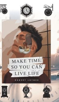 bokomslag Make Time So You Can Live Life