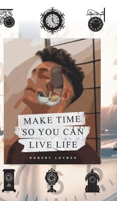Make Time So You Can Live Life 1