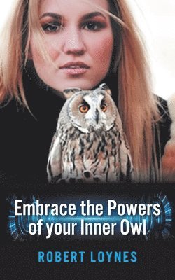 Robert Loynes - Embracing the powers of our inner owl, Häftad