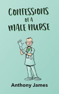 bokomslag Confessions of a Male Nurse
