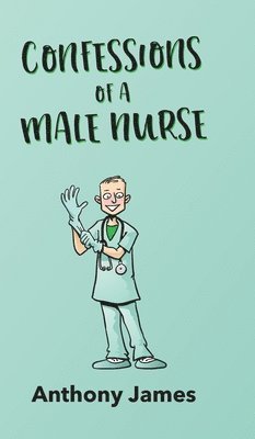 Anthony James - Confessions of a Male Nurse, Inbunden