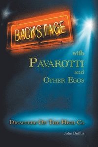 bokomslag Backstage with Pavarotti and Other Egos