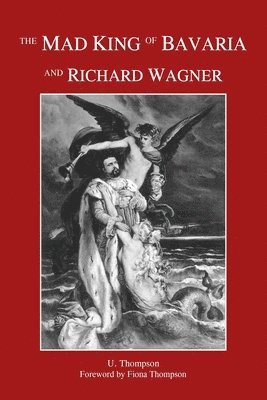 The Mad King of Bavaria and Richard Wagner 1