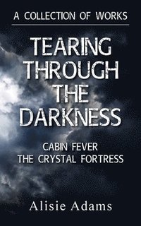 bokomslag Collection of Works (Tearing Through the Darkness, Cabin Fever, The Crystal Fortress)