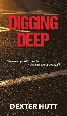 Dexter Hutt - Digging Deep, Inbunden