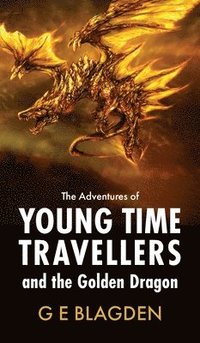 bokomslag The Adventures Of Young Time Travellers And The Golden Dragon
