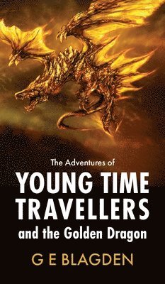 bokomslag The Adventures Of Young Time Travellers And The Golden Dragon