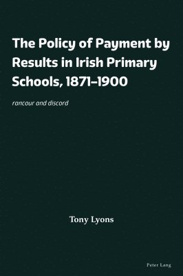 The Policy of Payment by Results in Irish Primary Schools, 18711900 1