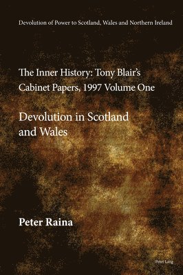 Devolution of Power to Scotland, Wales and Northern Ireland:The Inner History 1