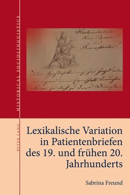 Sabrina Freund, Nils Langer, Wim Vandenbussche, Joseph Salmons, Stephan Elspaß - Lexikalische Variation in Patientenbriefen des 19. und fruehen 20. Jahrhunderts, Häftad