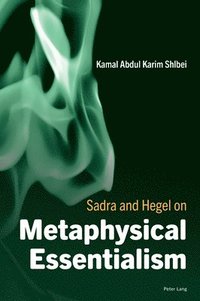 bokomslag Sadra and Hegel on Metaphysical Essentialism