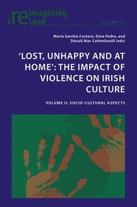 bokomslag Lost, Unhappy and at Home: The Impact of Violence on Irish Culture