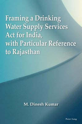 M. Dinesh Kumar - Framing a Drinking Water Supply Services Act for India, with Particular Reference to Rajasthan, Häftad