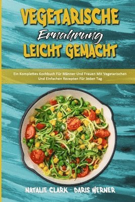 Natalie Clark, Daris Werner - Vegetarische Ernährung Leicht Gemacht, Häftad