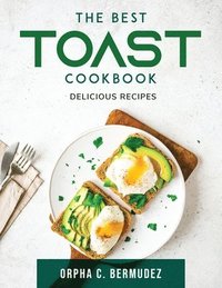 bokomslag The Best Toast Cookbook