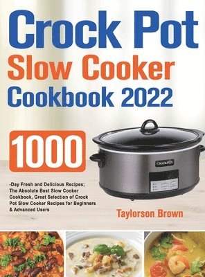 Taylorson Brown - Crock Pot Slow Cooker Cookbook 2022, Inbunden
