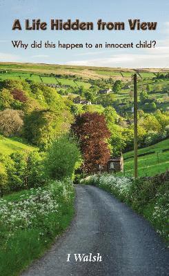 I Walsh, I. Walsh - Life Hidden from View, Inbunden