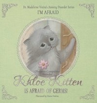 bokomslag KHLOE KITTEN IS AFRAID OF GERMS! (Obsessive-Compulsive Disorder)