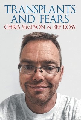 Chris Simpson, Bee Ross - Transplants and Fears, Inbunden