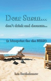 bokomslag Dear Susan... don't drink and decorate... (a blueprint for the NHS?)