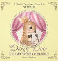 bokomslag DARCY DEER IS AFRAID TO TALK, SOMETIMES! (Social Anxiety Disorder and Selected Mutism)