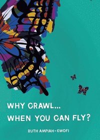 bokomslag Why Crawl... When You Can Fly?
