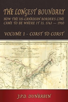 Longest Boundary: How the US-Canadian Border's Line came to be where it is, 1763 - 1910