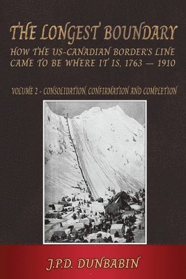 John Dunbabin - Longest Boundary: How the US-Canadian Border's Line came to be where it is, 1763 - 1910, Häftad