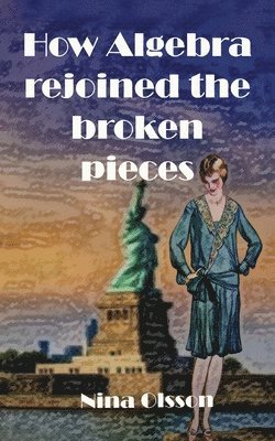 Nina Olsson - How Algebra Rejoined the Broken Pieces, Häftad