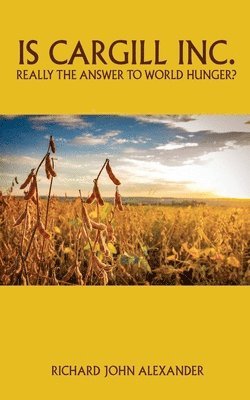 Is Cargill Inc. really the answer to world hunger? 1