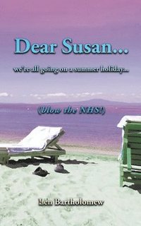 bokomslag Dear Susan... We're all going on a summer holiday... (Blow the NHS!)