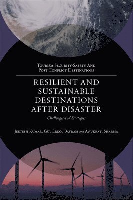 Gül Erkol Bayram, Anukrati Sharma, Jeetesh Kumar, Gül Erkol Bayram, Anukrati Sharma, Malaysia) Kumar, Jeetesh (Taylor's University, Turkey) Bayram, Gul Erkol (University of Sinop, India) Sharma, Anukrati (University of Kota - Resilient and Sustainable Destinations After Disaster, Inbunden