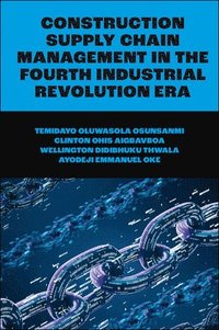bokomslag Construction Supply Chain Management in the Fourth Industrial Revolution Era
