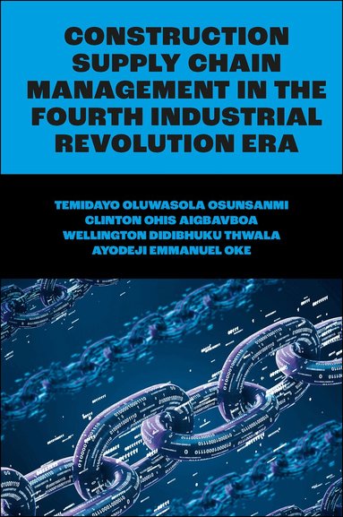 Temidayo Oluwasola Osunsanmi, Clinton Ohis Aigbavboa, Wellington Didibhuku Thwala, Ayodeji E. Oke - Construction Supply Chain Management in the Fourth Industrial Revolution Era, Inbunden