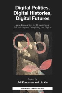 bokomslag Digital Politics, Digital Histories, Digital Futures